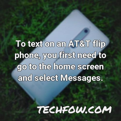 to text on an at t flip phone you first need to go to the home screen and select messages