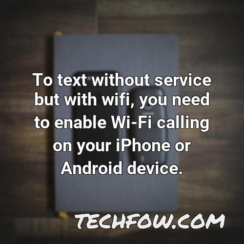 to text without service but with wifi you need to enable wi fi calling on your iphone or android device