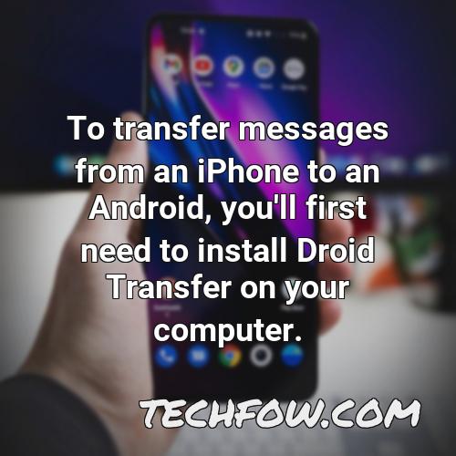 to transfer messages from an iphone to an android you ll first need to install droid transfer on your computer