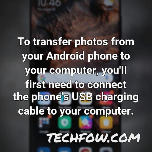to transfer photos from your android phone to your computer you ll first need to connect the phone s usb charging cable to your computer