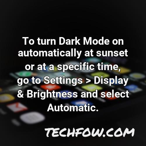 to turn dark mode on automatically at sunset or at a specific time go to settings display brightness and select automatic