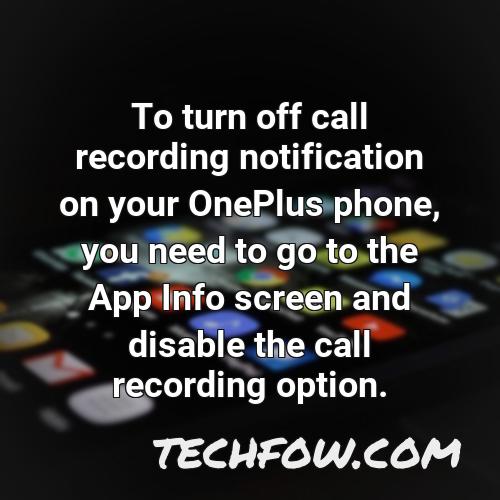 to turn off call recording notification on your oneplus phone you need to go to the app info screen and disable the call recording option