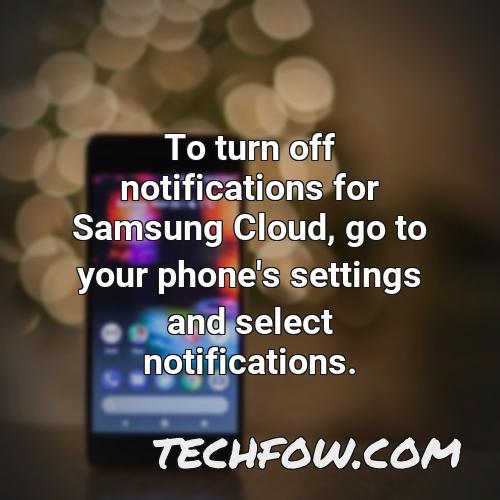 to turn off notifications for samsung cloud go to your phone s settings and select notifications