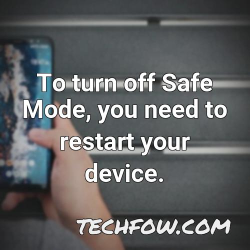 to turn off safe mode you need to restart your device