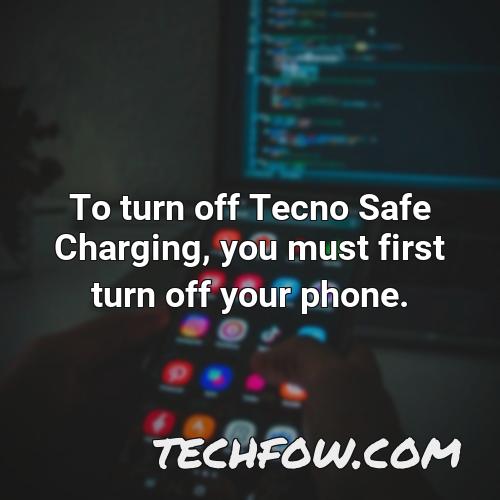 to turn off tecno safe charging you must first turn off your phone