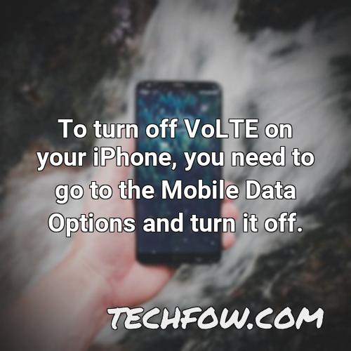 to turn off volte on your iphone you need to go to the mobile data options and turn it off