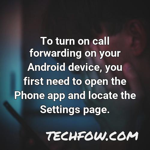 to turn on call forwarding on your android device you first need to open the phone app and locate the settings page