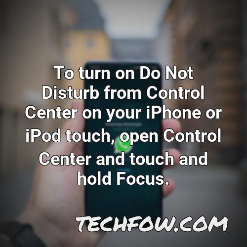 to turn on do not disturb from control center on your iphone or ipod touch open control center and touch and hold focus