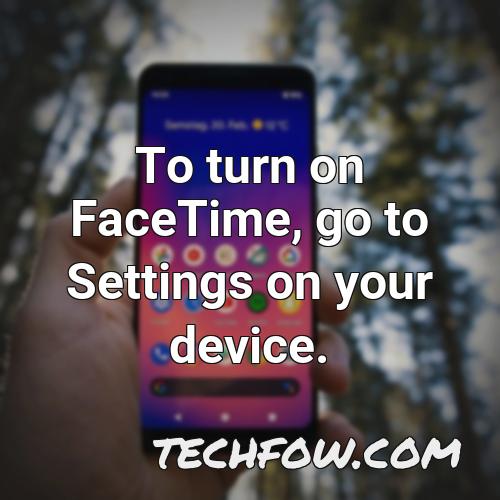 to turn on facetime go to settings on your device