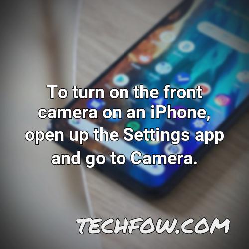 to turn on the front camera on an iphone open up the settings app and go to camera