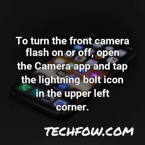 to turn the front camera flash on or off open the camera app and tap the lightning bolt icon in the upper left corner