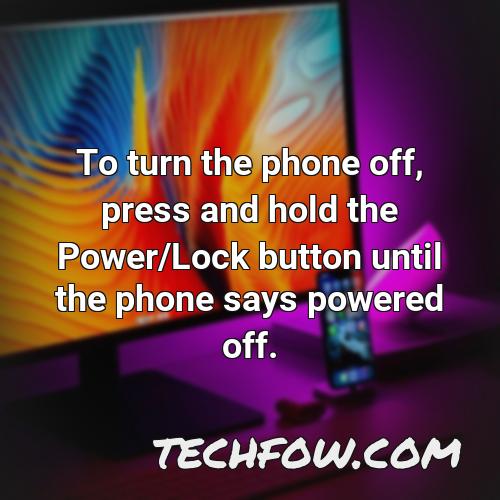 to turn the phone off press and hold the power lock button until the phone says powered off