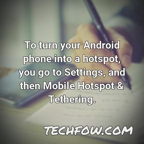 to turn your android phone into a hotspot you go to settings and then mobile hotspot tethering