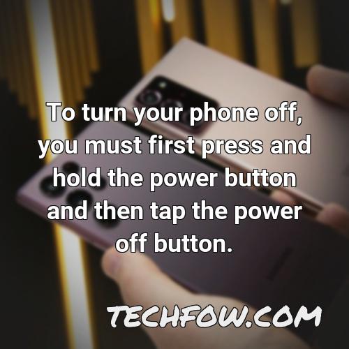 to turn your phone off you must first press and hold the power button and then tap the power off button