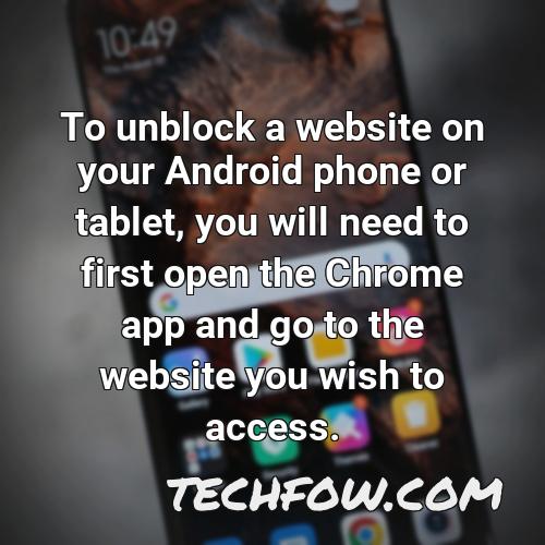 to unblock a website on your android phone or tablet you will need to first open the chrome app and go to the website you wish to access