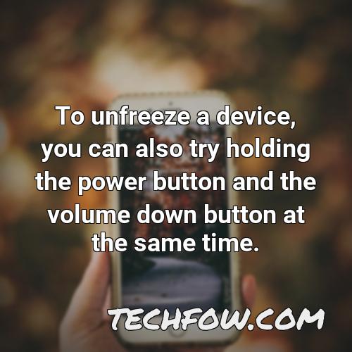 to unfreeze a device you can also try holding the power button and the volume down button at the same time
