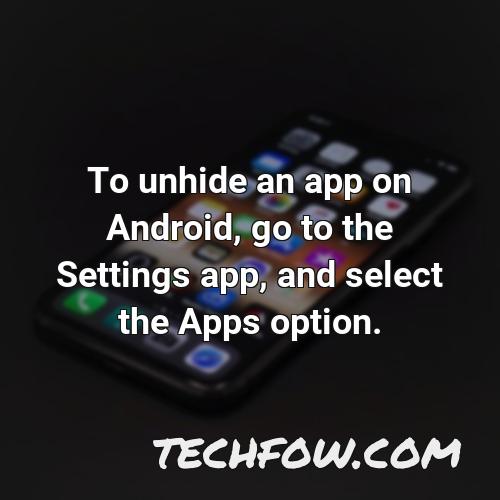 to unhide an app on android go to the settings app and select the apps option