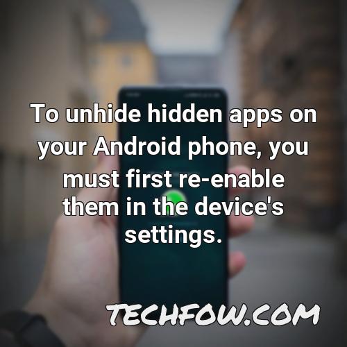 to unhide hidden apps on your android phone you must first re enable them in the device s settings