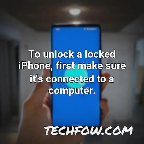 to unlock a locked iphone first make sure it s connected to a computer