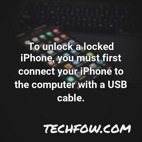to unlock a locked iphone you must first connect your iphone to the computer with a usb cable 1