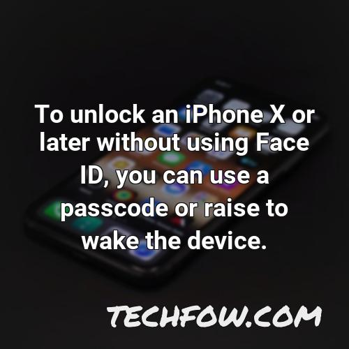 to unlock an iphone x or later without using face id you can use a passcode or raise to wake the device