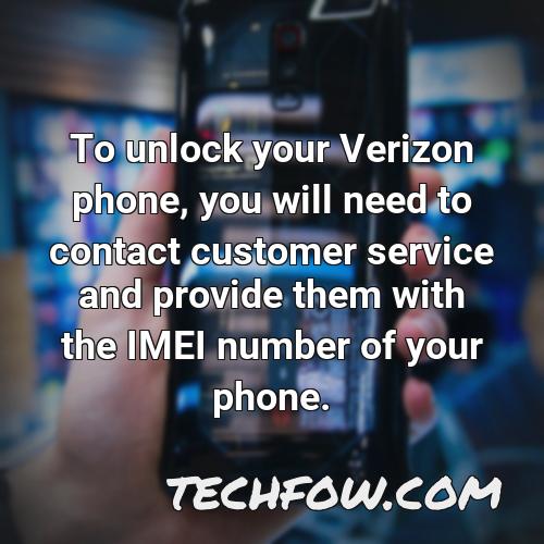 to unlock your verizon phone you will need to contact customer service and provide them with the imei number of your phone
