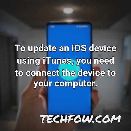 to update an ios device using itunes you need to connect the device to your computer