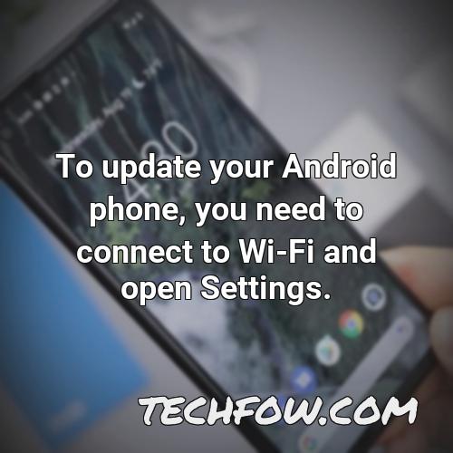 to update your android phone you need to connect to wi fi and open settings 1