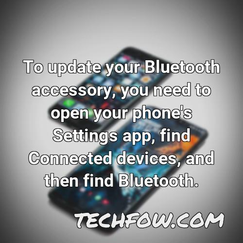 to update your bluetooth accessory you need to open your phone s settings app find connected devices and then find bluetooth