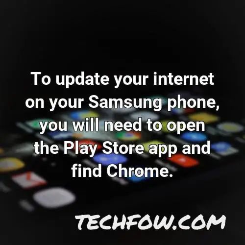 to update your internet on your samsung phone you will need to open the play store app and find chrome