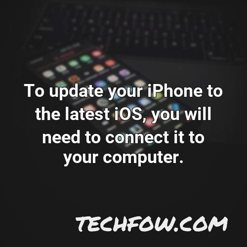 to update your iphone to the latest ios you will need to connect it to your computer