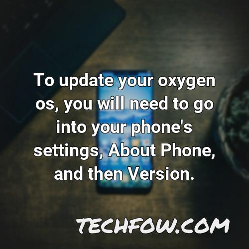 to update your oxygen os you will need to go into your phone s settings about phone and then version