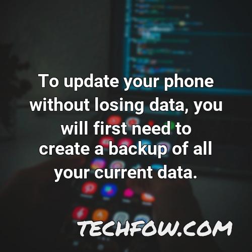 to update your phone without losing data you will first need to create a backup of all your current data