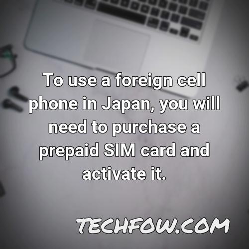 to use a foreign cell phone in japan you will need to purchase a prepaid sim card and activate it
