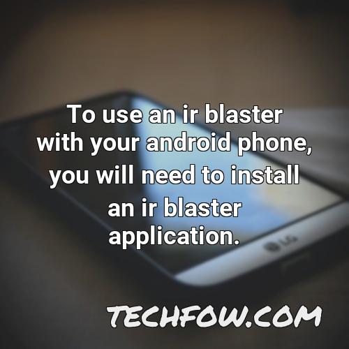 to use an ir blaster with your android phone you will need to install an ir blaster application