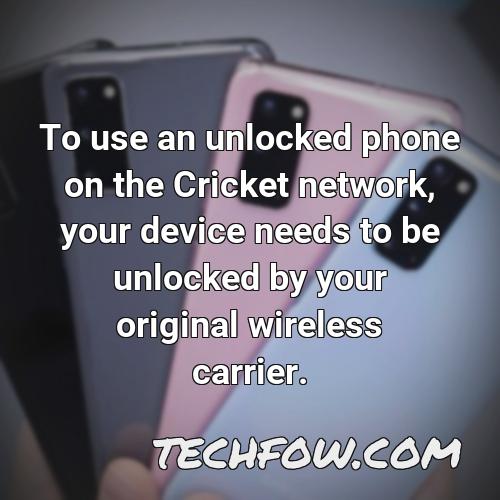 to use an unlocked phone on the cricket network your device needs to be unlocked by your original wireless carrier