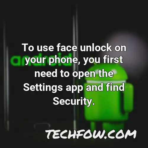 to use face unlock on your phone you first need to open the settings app and find security
