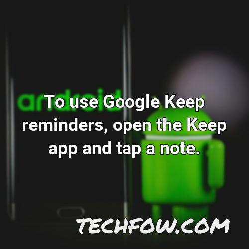 to use google keep reminders open the keep app and tap a note