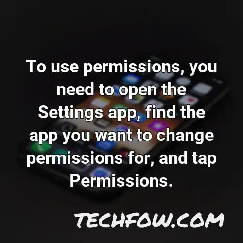 to use permissions you need to open the settings app find the app you want to change permissions for and tap permissions