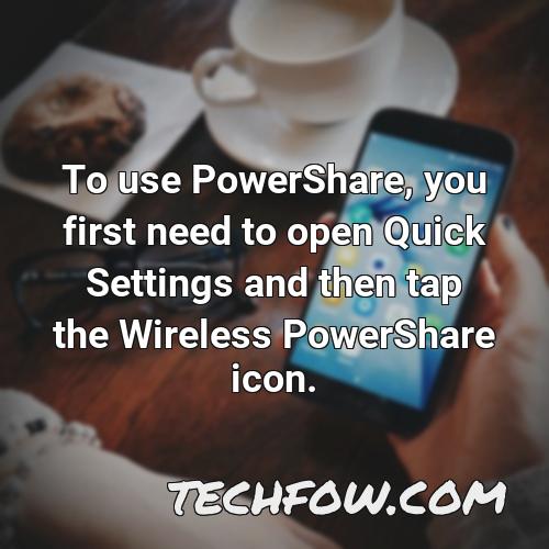 to use powershare you first need to open quick settings and then tap the wireless powershare icon