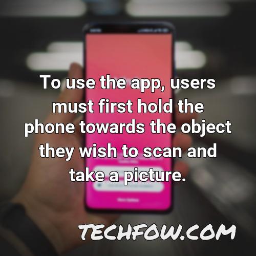 to use the app users must first hold the phone towards the object they wish to scan and take a picture