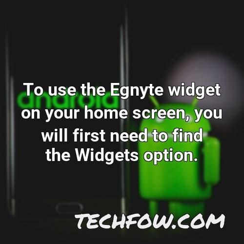 to use the egnyte widget on your home screen you will first need to find the widgets option