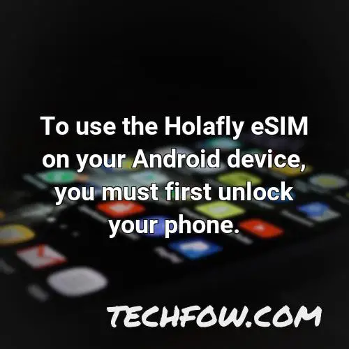 to use the holafly esim on your android device you must first unlock your phone