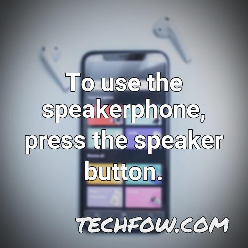 to use the speakerphone press the speaker button