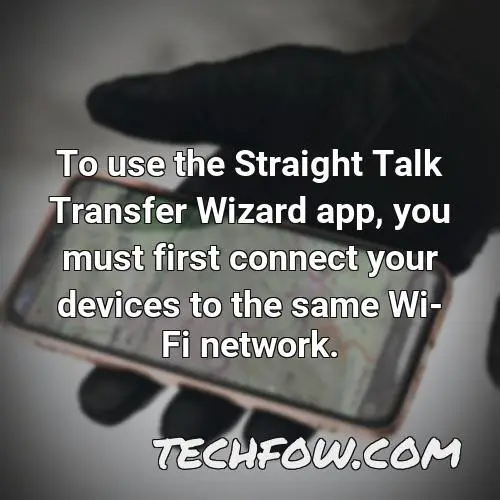 to use the straight talk transfer wizard app you must first connect your devices to the same wi fi network