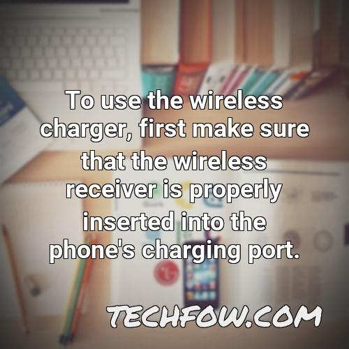to use the wireless charger first make sure that the wireless receiver is properly inserted into the phone s charging port
