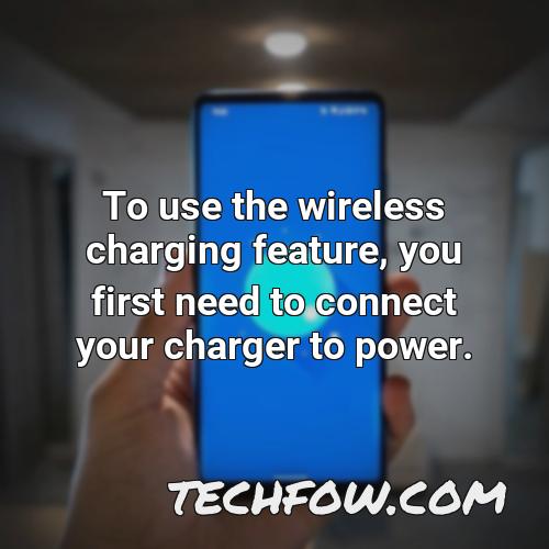 to use the wireless charging feature you first need to connect your charger to power