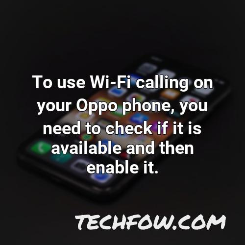 to use wi fi calling on your oppo phone you need to check if it is available and then enable it