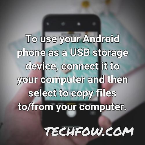 to use your android phone as a usb storage device connect it to your computer and then select to copy files to from your computer