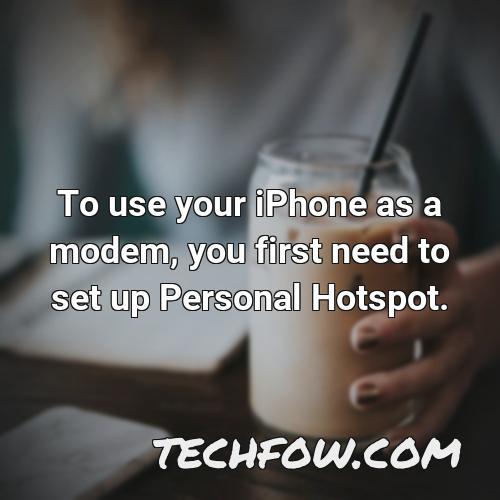 to use your iphone as a modem you first need to set up personal hotspot